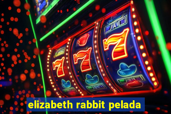 elizabeth rabbit pelada